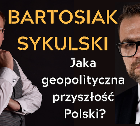 Dr Leszek Sykulski i dr Jacek Bartosiak o opcjach geopolitycznych dla Polski